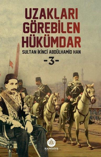 Uzakları Görebilen Hükümdar 3 - Sultan İkinci Abdülhamid Han | Hamidiye Kitaplığı (İnce Kapak)  - Resim 1