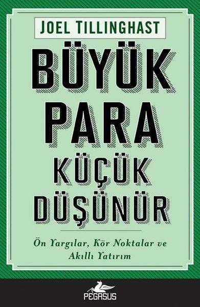 Büyük Para Küçük Düşünür: Ön Yargılar Kör Noktalar ve Akıllı Yatırım | Pegasus (İnce Kapak)  - Resim 1