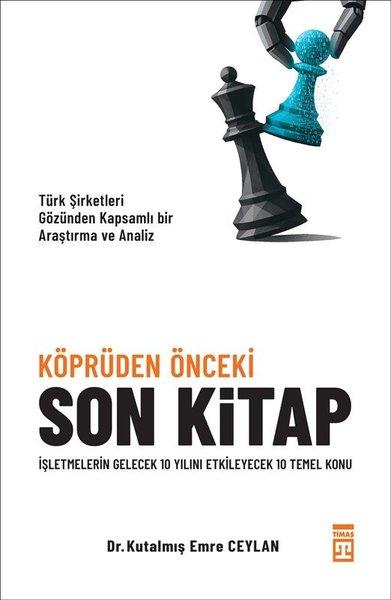 Köprüden Önceki Son Kitap - İşletmelerin Gelecek 10 Yılını Etkileyecek 10 Temel Konu | Timaş Yayınları (İnce Kapak)  - Resim 1