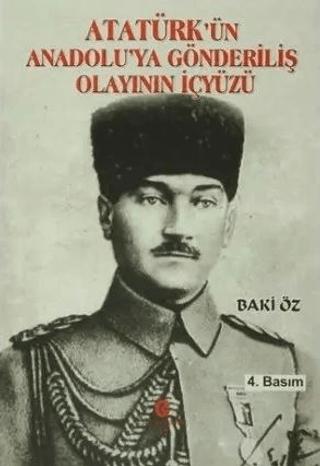 Atatürk’ün Anadolu’ya Gönderiliş Olayının İçyüzü
