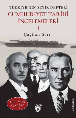 100. Yıl’a Armağan Türkiye’nin Seyir Defteri - Cumhuriyet Tarihi İncelemeleri I | Dorlion Yayınları (Ciltsiz)  - Resim 1