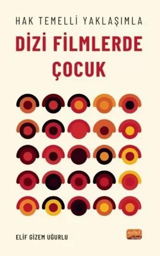 Hak Temelli Yaklaşımla Dizi Filmlerde Çocuk | Nobel Bilimsel Eserler (Ciltsiz)  - Resim 1