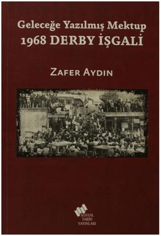 Geleceğe Yazılmış Mektup - 1968 Derby İşgali | Sosyal Tarih Yayınları (Ciltsiz)  - Resim 1