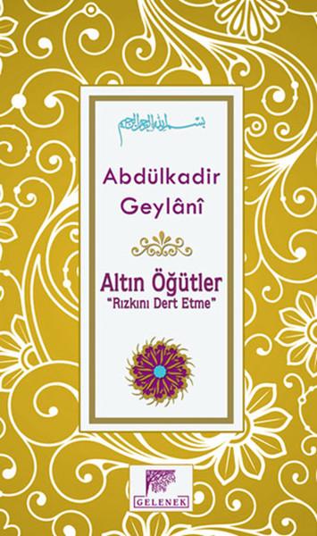 Altın Öğütler - Rızkını Dert Etme | Gelenek Yayınları - Geylani Kitaplığı Dizisi (Ciltli)  - Resim 1