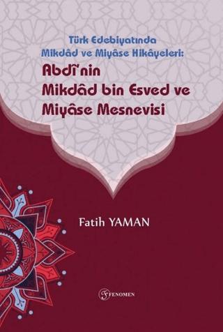 Türk Edebiyatinda Mikdad ve Miyase Hikayeleri: Abdinin Mikdad Bin Esved ve Miyase Mesnevisi | Fenomen Yayıncılık (Ciltsiz)  - Resim 1