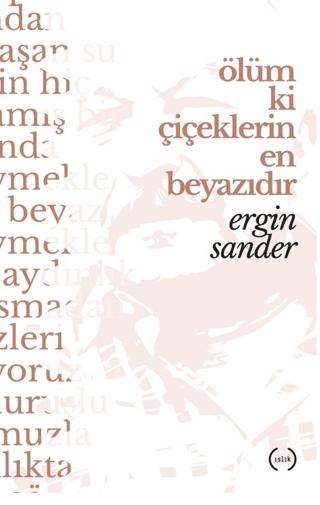 Ölüm Ki Çiçeklerin En Beyazıdır | Islık Yayınları (Ciltsiz)  - Resim 1