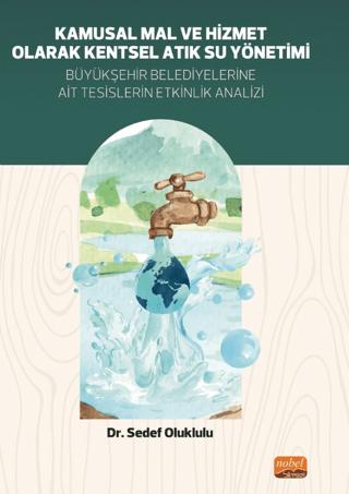 Kamusal Mal ve Hizmet Olarak Kentsel Atık Su Yönetimi | Nobel Bilimsel Eserler (Ciltsiz)  - Resim 1