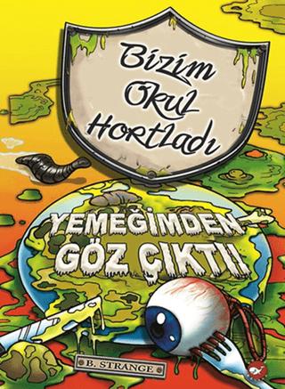 Bizim Okul Hortladı 6. Kitap - Yemeğimden Göz Çıktı - B. Strange - Beyaz Balina Yayınları - B. Strange kitap kapağı