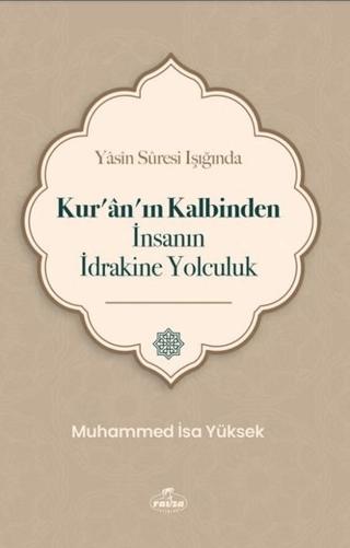 Yasin Suresi Işığında Kur'an'ın Kalbinden İnsanın İdrakine Yolculuk