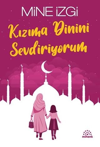 Kızıma Dinini Sevdiriyorum | Mihenk Kitap (Ciltsiz)  - Resim 1