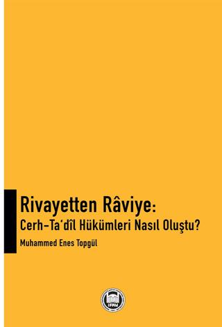 Rivayetten Raviye - Cerh-Ta‘dîl Hükümleri Nasıl Oluştu?