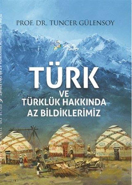 Türk ve Türklük Hakkında Az Bildiklerimiz | Kültür Ajans Tanıtım ve Organizasyo (İnce Kapak)  - Resim 1