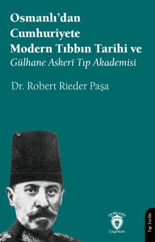 Osmanlı’dan Cumhuriyete Modern Tıbbın Tarihi ve Gülhane Askerî Tıp Akademisi | Dorlion Yayınları (Ciltsiz)  - Resim 1