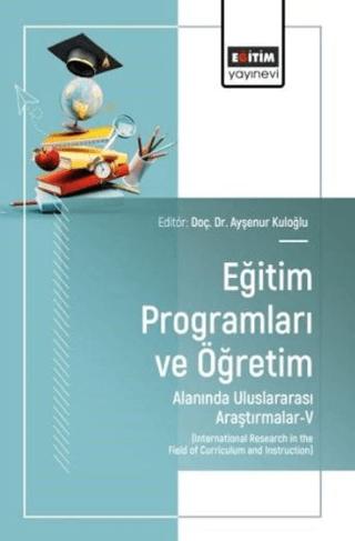 Eğitim Programları ve Öğretim Alanında Uluslararası Araştırmalar - V | Eğitim Yayınevi (Ciltsiz)  - Resim 1