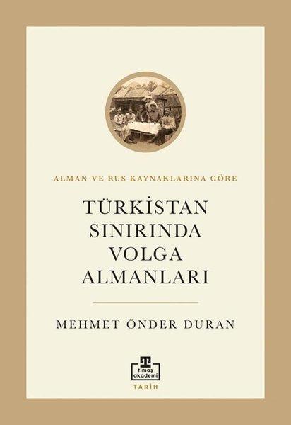 Türkistan Sınırında Volga Almanları - Alman ve Rus Kaynaklarına Göre | Timaş Akademi (İnce Kapak)  - Resim 1