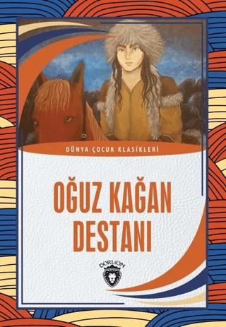 Oğuz Kağan Destanı - Dünya Çocuk Klasikleri | Dorlion Yayınları (Ciltsiz)  - Resim 1