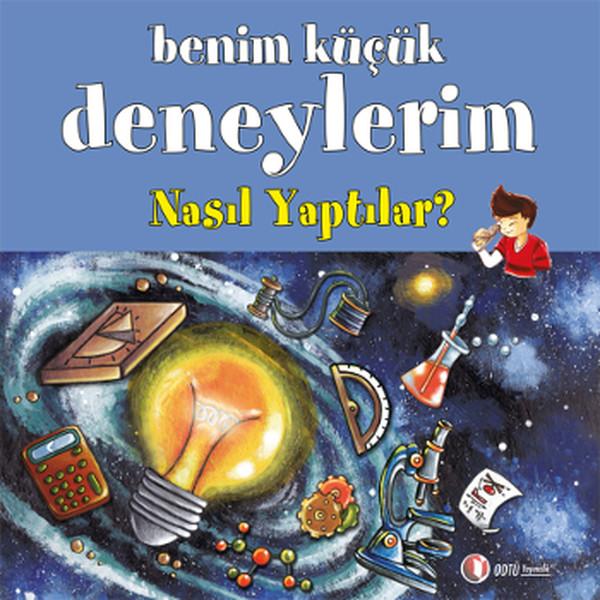 Benim Küçük Deneylerim - Nasıl Yaptılar? | ODTÜ Yayıncılık - Çocuk Kitapları Dizisi (İnce Kapak)  - Resim 1