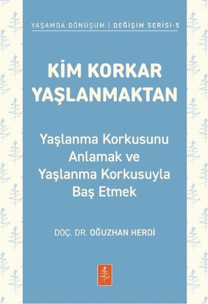 Kim Korkar Yaşlanmaktan - Yaşlanma Korkusunu Anlamak ve Yaşlanma Korkusuyla Baş Etmek - Yaşamda Dönüşüm Değişim Serisi 5 | Nobel Yaşam (İnce Kapak)  - Resim 1