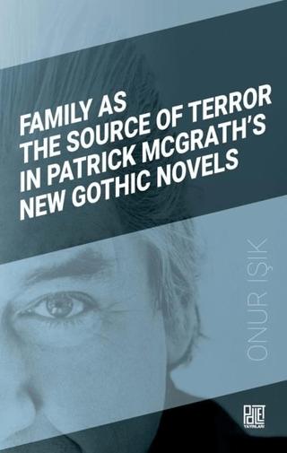 Family As The Source Of Terror In Patrick Mcgrath’s New Gothic Novels | Palet Yayınları (Ciltsiz)  - Resim 1
