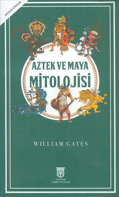 Aztek ve Maya Mitolojisi - William Gates - Mitoloji Tarihi Yayınları
