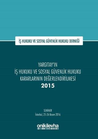 Yargıtay'ın İş Hukuku ve Sosyal Güvenlik Hukuku Kararlarının Değerlendirilmesi Semineri 2015 | On İki Levha Yayınları (Ciltli)  - Resim 1