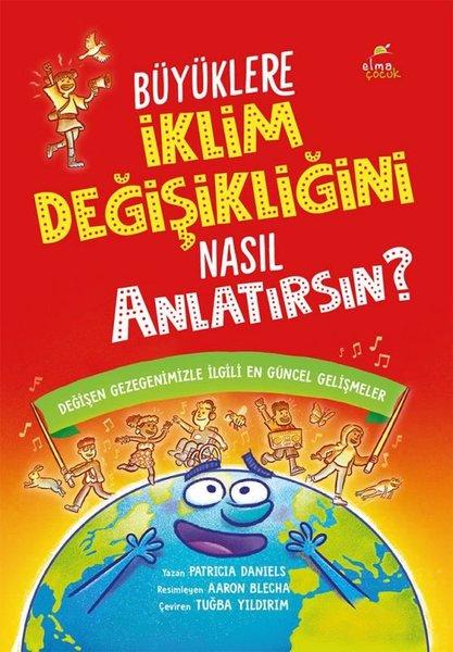 Büyüklere İklim Değişikliğini Nasıl Anlatırsın? Değişen Gezegenimizle İlgili En Güncel Gelişmeler | Elma Yayınevi (İnce Kapak)  - Resim 1