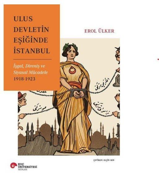 Ulus Devletin Eşiğinde İstanbul - İşgal Direniş ve Siyasal Mücadele 1918 - 1923 | Koç Üniversitesi Yayınları (İnce Kapak)  - Resim 1