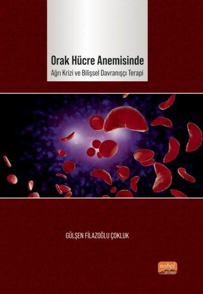 Orak Hücre Anemisinde Ağrı Krizi ve Bilişsel Davranışçı Terapi | Nobel Bilimsel Eserler (İnce Kapak)  - Resim 1