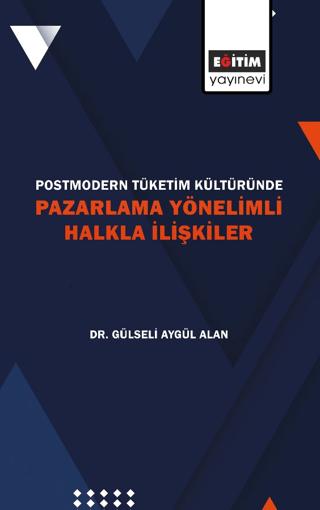 Postmodern Tüketim Kültüründe Pazarlama Yönelimli Halkla İlişkiler | Eğitim Yayınevi - Bilimsel Eserler (Ciltsiz)  - Resim 1
