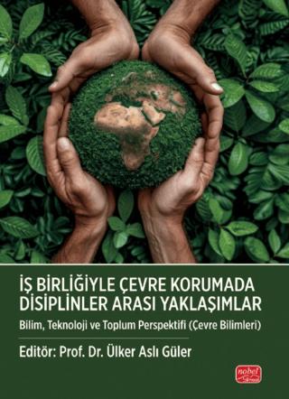 İş Birliğiyle Çevre Korumada Disiplinler Arası Yaklaşımlar | Nobel Bilimsel Eserler (Ciltsiz)  - Resim 1