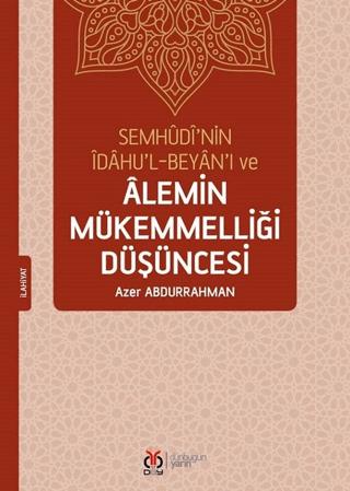 Semhudi’nin İdahu’l-Beyan’ı ve Alemin Mükemmelliği Düşüncesi