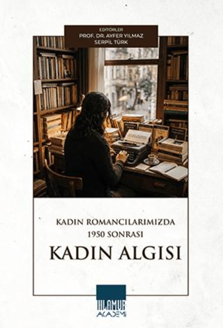 Kadın Romancılarımızda 1950 Sonrası Kadın Algısı | Ihlamur Akademi (Ciltsiz)  - Resim 1