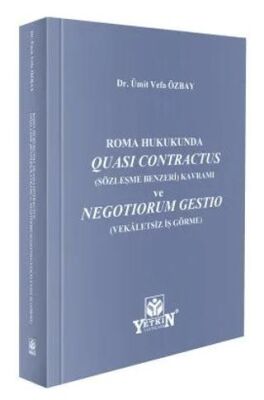 Roma Hukukunda Quasi Contractus Sözleşme Benzeri Kavramı ve Negotiorum Gestio Vekaletsiz İş Görme - Ümit Vefa Özbay kitap kapağı