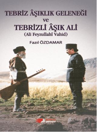 Tebriz Aşıklık Geleneği ve Tebrizli Aşık Ali (Ali Feyzullahi Vahid) | Berikan Yayınevi (Ciltsiz)  - Resim 1