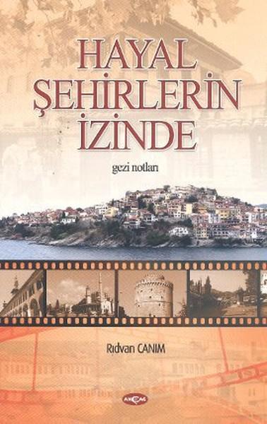 Hayal Şehirlerin İzinde | Akçağ Yayınları - Gezi Dizisi (İnce Kapak)  - Resim 1