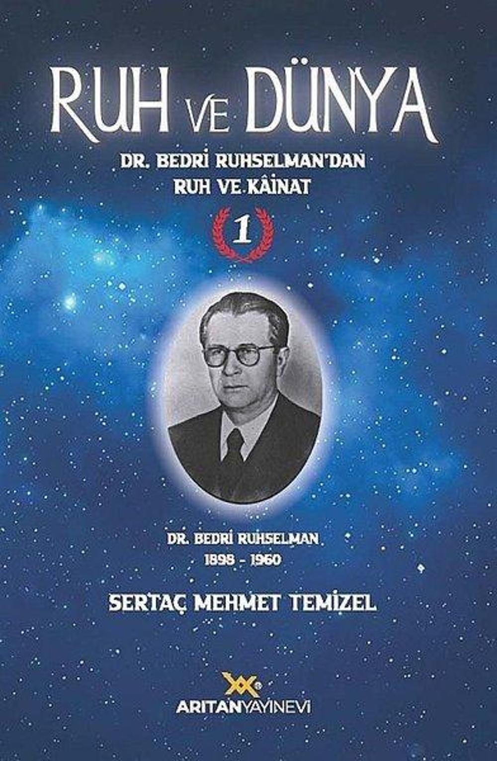Ruh ve Dünya 1 - Dr. Bedri Ruhselman'dan Ruh ve Kainat | Arıtan Yayınevi