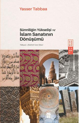 Sünniliğin Yükselişi ve İslam Sanatının Dönüşümü | Ketebe Yayınları (Ciltsiz)  - Resim 1