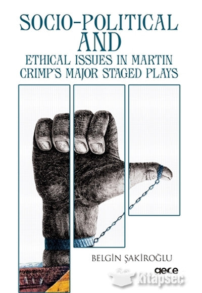 Socio Political And Ethical Issues in Martin Crimp s Major Staged Plays - Belgin Şakiroğlu kitap kapağı