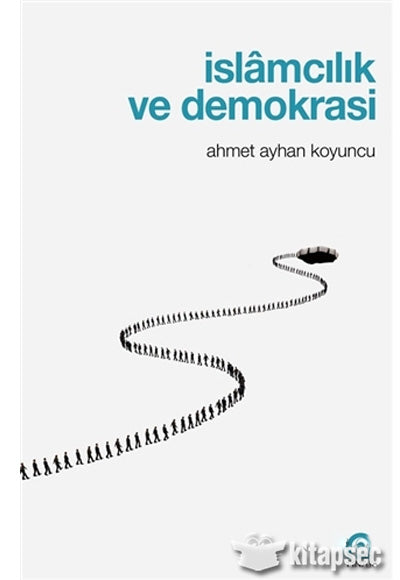 İslamcılık ve Demokrasi - Ahmet Ayhan Koyuncu kitap kapağı