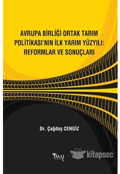 Avrupa Birliği Ortak Tarım Politikasının İlk Yarım Yüzyılı: Reformlar ve Sonuçları Çağdaş Cengiz İmaj Yayıncılık - Çağdaş Cengiz kitap kapağı