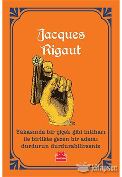 Yakasında Bir Çiçek Gibi İntiharı ile Birlikte Gezen Bir Adamı Durdurun Durdurabilirseniz - Jacques Rigaut kitap kapağı