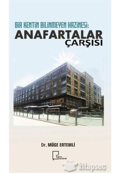 Bir Kentin Bilinmeyen Hazinesi: Anafartalar Çarşısı - Müge Ertemli kitap kapağı