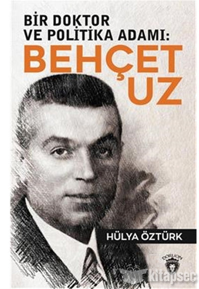 Bir Doktor ve Politika Adamı: Behçet Uz - Hülya Öztürk kitap kapağı