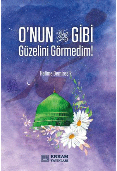 O'nun Gibi Güzelini Görmedim! - Halime Demireşik kitap kapağı