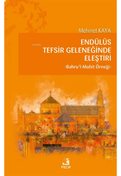 Endülüs Tefsir Geleneğinde Eleştiri;Bahrul-Muhît Örneği - Mehmet Kaya kitap kapağı
