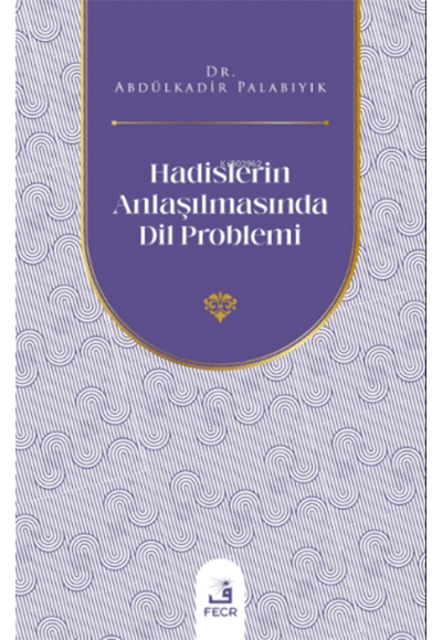 Hadislerin Anlaşılmasında Dil Problemi - Abdülkadir Palabıyık kitap kapağı