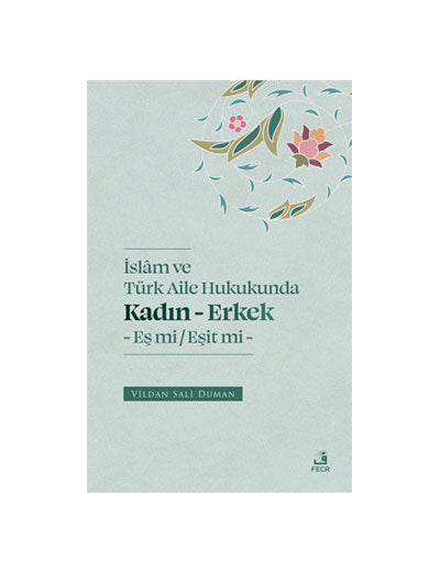 İslam ve Türk Aile Hukukunda Kadın-Erkek Eş mi / Eşit mi - Vildan Sali Duman kitap kapağı