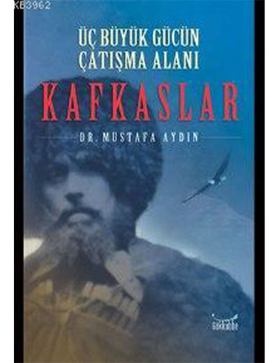 Üç Büyük Gücün Çatışma Alanı-Kafkaslar - Mustafa Aydın kitap kapağı