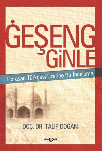 Geşeng Ginle-Horasan Türkçesi Üzerine Bir İnceleme | Akçağ Yayınları (İnce Kapak)  - Resim 1