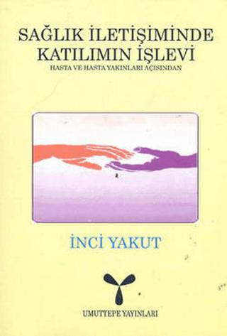 Sağlık İletişiminde Katılımın İşlevi: Hasta ve Hasta Yakınları Açısından | Umuttepe Yayınları (Ciltsiz)  - Resim 1